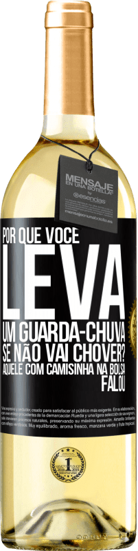 29,95 € Envio grátis | Vinho branco Edição WHITE Por que você leva um guarda-chuva se não vai chover? Aquele com camisinha na bolsa falou Etiqueta Preta. Etiqueta personalizável Vinho jovem Colheita 2023 Verdejo