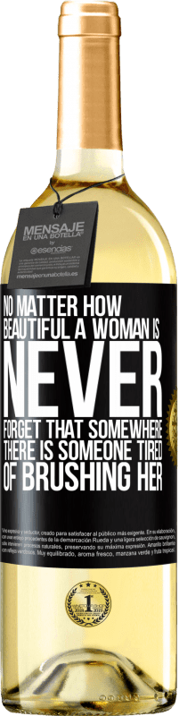 29,95 € Free Shipping | White Wine WHITE Edition No matter how beautiful a woman is, never forget that somewhere there is someone tired of brushing her Black Label. Customizable label Young wine Harvest 2024 Verdejo