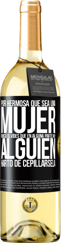 29,95 € Envío gratis | Vino Blanco Edición WHITE Por hermosa que sea una mujer nunca olvides que en alguna parte hay alguien harto de cepillársela Etiqueta Negra. Etiqueta personalizable Vino joven Cosecha 2023 Verdejo