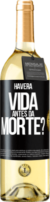 29,95 € Envio grátis | Vinho branco Edição WHITE Haverá vida antes da morte? Etiqueta Preta. Etiqueta personalizável Vinho jovem Colheita 2023 Verdejo