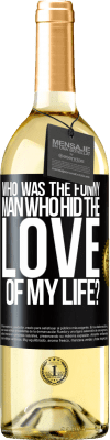 29,95 € Free Shipping | White Wine WHITE Edition Who was the funny man who hid the love of my life? Black Label. Customizable label Young wine Harvest 2023 Verdejo