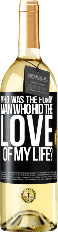 29,95 € Free Shipping | White Wine WHITE Edition Who was the funny man who hid the love of my life? Black Label. Customizable label Young wine Harvest 2023 Verdejo