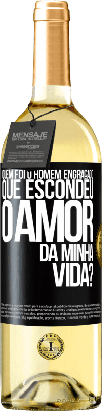 29,95 € Envio grátis | Vinho branco Edição WHITE Quem foi o homem engraçado que escondeu o amor da minha vida? Etiqueta Preta. Etiqueta personalizável Vinho jovem Colheita 2023 Verdejo