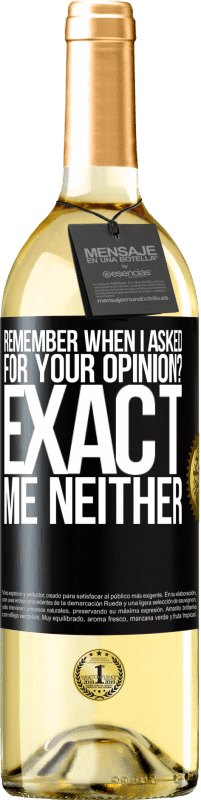 29,95 € Free Shipping | White Wine WHITE Edition Remember when I asked for your opinion? EXACT. Me neither Black Label. Customizable label Young wine Harvest 2024 Verdejo