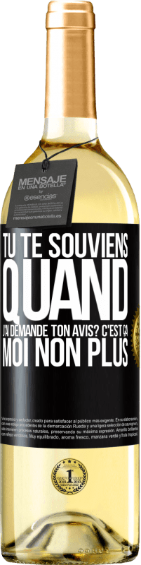 29,95 € Envoi gratuit | Vin blanc Édition WHITE Tu te souviens quand j'ai demandé ton avis? C'EST ÇA. Moi non plus Étiquette Noire. Étiquette personnalisable Vin jeune Récolte 2023 Verdejo