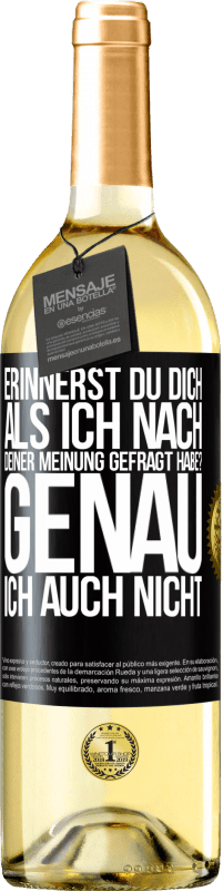 29,95 € Kostenloser Versand | Weißwein WHITE Ausgabe Erinnerst du dich, als ich nach deiner Meinung gefragt habe? GENAU. Ich auch nicht Schwarzes Etikett. Anpassbares Etikett Junger Wein Ernte 2024 Verdejo