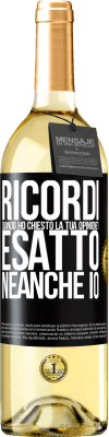 29,95 € Spedizione Gratuita | Vino bianco Edizione WHITE Ricordi quando ho chiesto la tua opinione? ESATTO. neanche io Etichetta Nera. Etichetta personalizzabile Vino giovane Raccogliere 2023 Verdejo