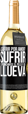 29,95 € Envío gratis | Vino Blanco Edición WHITE ¿Sufrir por amor? Sufrir es plancharse el pelo y que llueva Etiqueta Negra. Etiqueta personalizable Vino joven Cosecha 2024 Verdejo