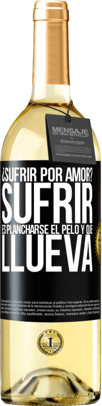 29,95 € Envío gratis | Vino Blanco Edición WHITE ¿Sufrir por amor? Sufrir es plancharse el pelo y que llueva Etiqueta Negra. Etiqueta personalizable Vino joven Cosecha 2025 Verdejo