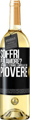 29,95 € Spedizione Gratuita | Vino bianco Edizione WHITE Soffri per amore? Soffrire è stirare i capelli e far piovere Etichetta Nera. Etichetta personalizzabile Vino giovane Raccogliere 2023 Verdejo