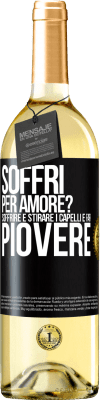 29,95 € Spedizione Gratuita | Vino bianco Edizione WHITE Soffri per amore? Soffrire è stirare i capelli e far piovere Etichetta Nera. Etichetta personalizzabile Vino giovane Raccogliere 2025 Verdejo