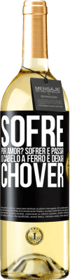 29,95 € Envio grátis | Vinho branco Edição WHITE Sofre por amor? Sofrer é passar o cabelo a ferro e deixar chover Etiqueta Preta. Etiqueta personalizável Vinho jovem Colheita 2023 Verdejo