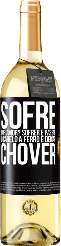 29,95 € Envio grátis | Vinho branco Edição WHITE Sofre por amor? Sofrer é passar o cabelo a ferro e deixar chover Etiqueta Preta. Etiqueta personalizável Vinho jovem Colheita 2024 Verdejo