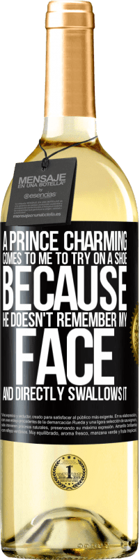 29,95 € Free Shipping | White Wine WHITE Edition A prince charming comes to me to try on a shoe because he doesn't remember my face and directly swallows it Black Label. Customizable label Young wine Harvest 2023 Verdejo