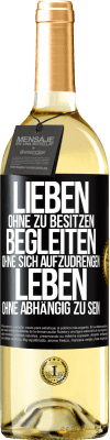 29,95 € Kostenloser Versand | Weißwein WHITE Ausgabe Lieben ohne zu besitzen, begleiten ohne sich aufzudrengen, leben ohne abhängig zu sein Schwarzes Etikett. Anpassbares Etikett Junger Wein Ernte 2024 Verdejo