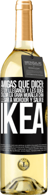 29,95 € Envío gratis | Vino Blanco Edición WHITE Amigas que dicen: Estoy llegando. Y les queda: cruzar la Gran Muralla China, llegar a Mordor y salir de Ikea Etiqueta Negra. Etiqueta personalizable Vino joven Cosecha 2023 Verdejo