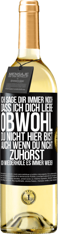 29,95 € Kostenloser Versand | Weißwein WHITE Ausgabe Ich sage Dir immer noch, dass ich Dich liebe. Obwohl Du nicht hier bist. Auch wenn Du nicht zuhörst. Ich wiederhole es immer wie Schwarzes Etikett. Anpassbares Etikett Junger Wein Ernte 2024 Verdejo