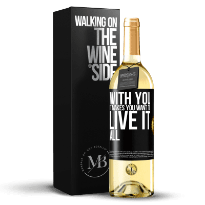 «With you it makes you want to live it all» WHITE Edition