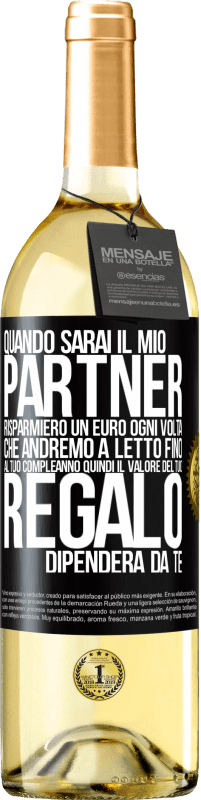 29,95 € Spedizione Gratuita | Vino bianco Edizione WHITE Quando sarai il mio partner risparmierò un euro ogni volta che andremo a letto fino al tuo compleanno, quindi il valore del Etichetta Nera. Etichetta personalizzabile Vino giovane Raccogliere 2024 Verdejo