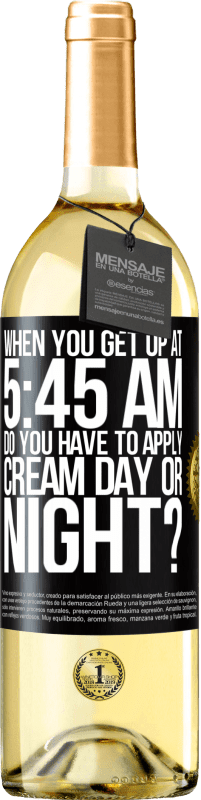 29,95 € Free Shipping | White Wine WHITE Edition When you get up at 5:45 AM, do you have to apply cream day or night? Black Label. Customizable label Young wine Harvest 2024 Verdejo