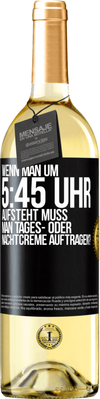 29,95 € Kostenloser Versand | Weißwein WHITE Ausgabe Wenn man um 5:45 Uhr aufsteht, muss man Tages- oder Nachtcreme auftragen? Schwarzes Etikett. Anpassbares Etikett Junger Wein Ernte 2023 Verdejo