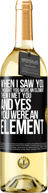 29,95 € Free Shipping | White Wine WHITE Edition When I saw you, I thought you were an element. Then I met you and yes you were an element Black Label. Customizable label Young wine Harvest 2024 Verdejo