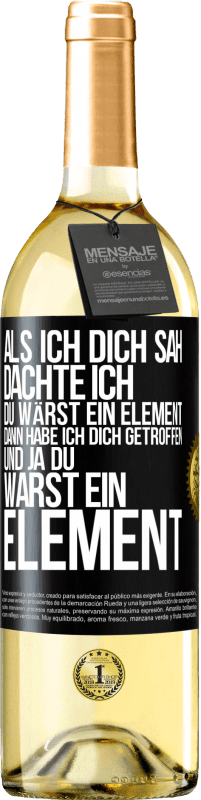 29,95 € Kostenloser Versand | Weißwein WHITE Ausgabe Als ich dich sah, dachte ich, du wärst ein Element. Dann habe ich dich getroffen und ja du warst ein Element Schwarzes Etikett. Anpassbares Etikett Junger Wein Ernte 2023 Verdejo