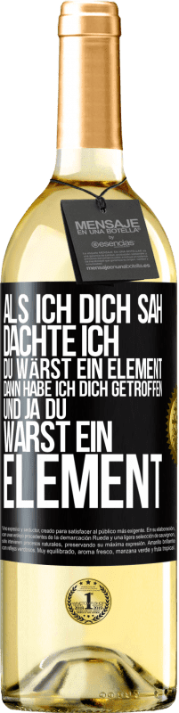29,95 € Kostenloser Versand | Weißwein WHITE Ausgabe Als ich dich sah, dachte ich, du wärst ein Element. Dann habe ich dich getroffen und ja du warst ein Element Schwarzes Etikett. Anpassbares Etikett Junger Wein Ernte 2025 Verdejo