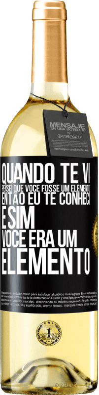 29,95 € Envio grátis | Vinho branco Edição WHITE Quando te vi, pensei que você fosse um elemento. Então eu te conheci e sim você era um elemento Etiqueta Preta. Etiqueta personalizável Vinho jovem Colheita 2023 Verdejo