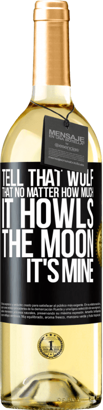 29,95 € Free Shipping | White Wine WHITE Edition Tell that wolf that no matter how much it howls, the moon it's mine Black Label. Customizable label Young wine Harvest 2025 Verdejo