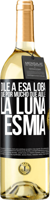 29,95 € Envío gratis | Vino Blanco Edición WHITE Dile a esa loba que por mucho que aúlle la luna es mía Etiqueta Negra. Etiqueta personalizable Vino joven Cosecha 2023 Verdejo