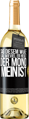 29,95 € Kostenloser Versand | Weißwein WHITE Ausgabe Sag diesem Wolf, egal wieviel er heult, der Mond mein ist Schwarzes Etikett. Anpassbares Etikett Junger Wein Ernte 2024 Verdejo