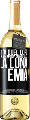 29,95 € Spedizione Gratuita | Vino bianco Edizione WHITE Di 'a quel lupo che non importa quanto ulula la luna, è mia Etichetta Nera. Etichetta personalizzabile Vino giovane Raccogliere 2023 Verdejo