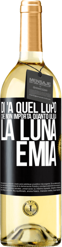 29,95 € Spedizione Gratuita | Vino bianco Edizione WHITE Di 'a quel lupo che non importa quanto ulula la luna, è mia Etichetta Nera. Etichetta personalizzabile Vino giovane Raccogliere 2023 Verdejo