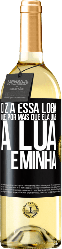 29,95 € Envio grátis | Vinho branco Edição WHITE Diz a essa loba que, por mais que ela uive, a lua é minha Etiqueta Preta. Etiqueta personalizável Vinho jovem Colheita 2023 Verdejo