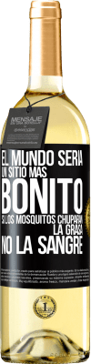 29,95 € Envío gratis | Vino Blanco Edición WHITE El mundo sería un sitio más bonito si los mosquitos chuparan la grasa, no la sangre Etiqueta Negra. Etiqueta personalizable Vino joven Cosecha 2023 Verdejo