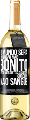 29,95 € Envio grátis | Vinho branco Edição WHITE O mundo seria um lugar mais bonito se os mosquitos sugassem gordura, não sangue Etiqueta Preta. Etiqueta personalizável Vinho jovem Colheita 2023 Verdejo