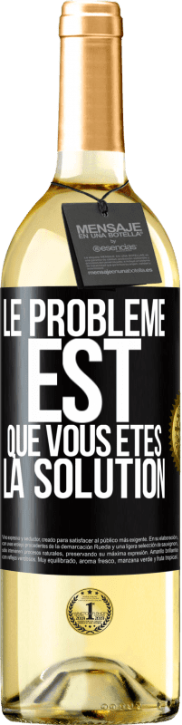 29,95 € Envoi gratuit | Vin blanc Édition WHITE Le problème est que vous êtes la solution Étiquette Noire. Étiquette personnalisable Vin jeune Récolte 2023 Verdejo