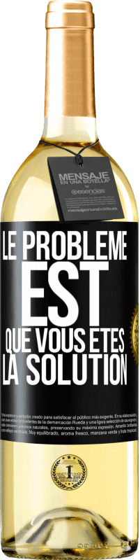 29,95 € Envoi gratuit | Vin blanc Édition WHITE Le problème est que vous êtes la solution Étiquette Noire. Étiquette personnalisable Vin jeune Récolte 2025 Verdejo