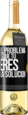 29,95 € Envío gratis | Vino Blanco Edición WHITE El problema es que tú eres la solución Etiqueta Negra. Etiqueta personalizable Vino joven Cosecha 2023 Verdejo