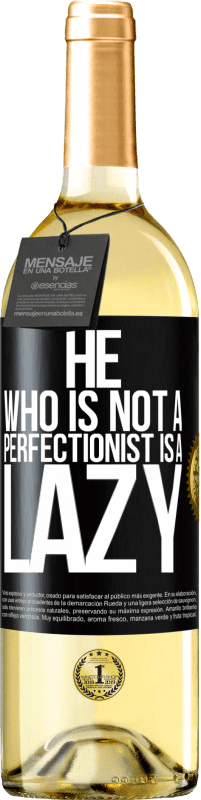 29,95 € Free Shipping | White Wine WHITE Edition He who is not a perfectionist is a lazy Black Label. Customizable label Young wine Harvest 2023 Verdejo