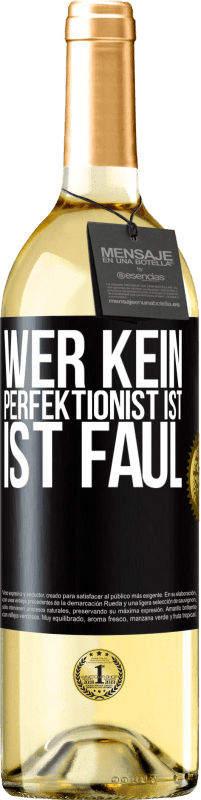 29,95 € Kostenloser Versand | Weißwein WHITE Ausgabe Wer kein Perfektionist ist, ist faul Schwarzes Etikett. Anpassbares Etikett Junger Wein Ernte 2023 Verdejo