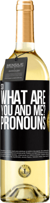 29,95 € Free Shipping | White Wine WHITE Edition So what are you and me? Pronouns Black Label. Customizable label Young wine Harvest 2023 Verdejo