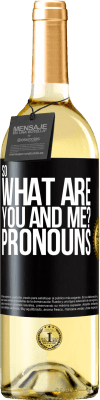 29,95 € Free Shipping | White Wine WHITE Edition So what are you and me? Pronouns Black Label. Customizable label Young wine Harvest 2024 Verdejo