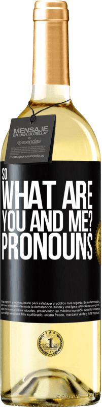 29,95 € Free Shipping | White Wine WHITE Edition So what are you and me? Pronouns Black Label. Customizable label Young wine Harvest 2023 Verdejo