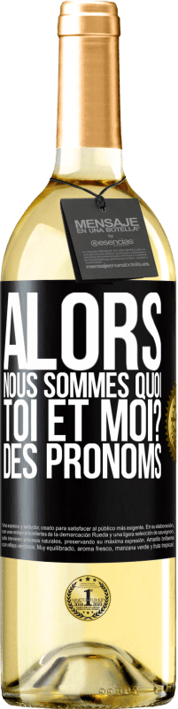 29,95 € Envoi gratuit | Vin blanc Édition WHITE Alors nous sommes quoi toi et moi? Des pronoms Étiquette Noire. Étiquette personnalisable Vin jeune Récolte 2024 Verdejo