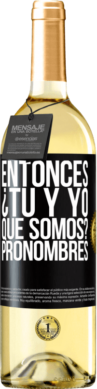 29,95 € Envío gratis | Vino Blanco Edición WHITE Entonces ¿Tú y yo qué somos? Pronombres Etiqueta Negra. Etiqueta personalizable Vino joven Cosecha 2023 Verdejo