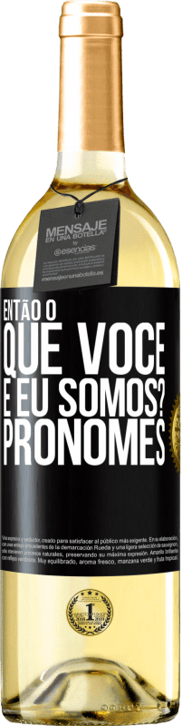 29,95 € Envio grátis | Vinho branco Edição WHITE Então, o que você e eu somos? Pronomes Etiqueta Preta. Etiqueta personalizável Vinho jovem Colheita 2024 Verdejo