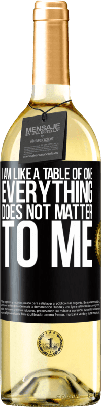 29,95 € Free Shipping | White Wine WHITE Edition I am like a table of one ... everything does not matter to me Black Label. Customizable label Young wine Harvest 2023 Verdejo
