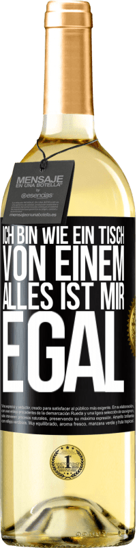 29,95 € Kostenloser Versand | Weißwein WHITE Ausgabe Ich bin wie ein Tisch von einem ... alles ist mir egal Schwarzes Etikett. Anpassbares Etikett Junger Wein Ernte 2024 Verdejo